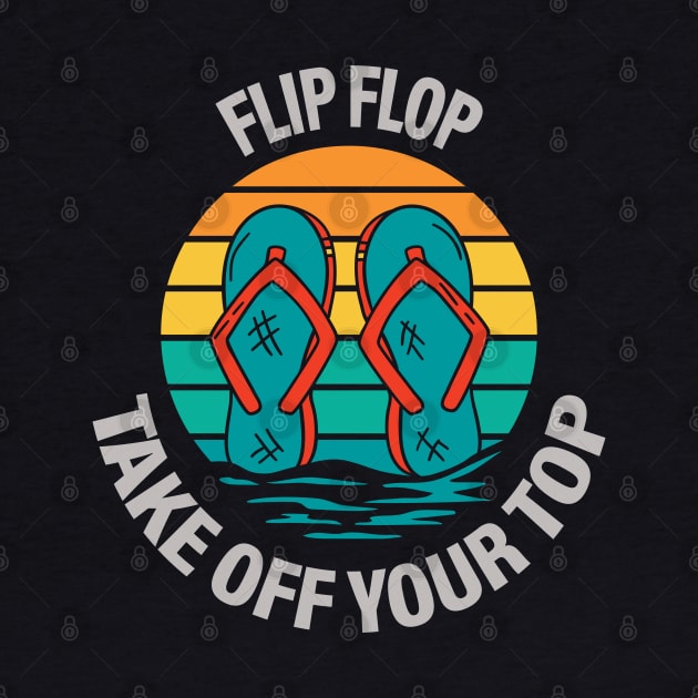 Flip Flop take Off Your Top by Delicious Design